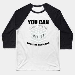 You can convince me with logical reasons, funny quotes Baseball T-Shirt